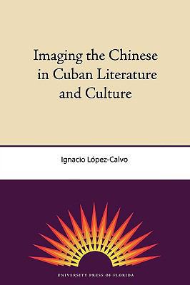 Imaging the Chinese in Cuban Literature and Cul... 0813034450 Book Cover