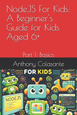 NodeJS For Kids: A Beginner's Guide for Kids Ag... B0DJD834JJ Book Cover