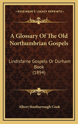 A Glossary of the Old Northumbrian Gospels: Lin... 1164746049 Book Cover