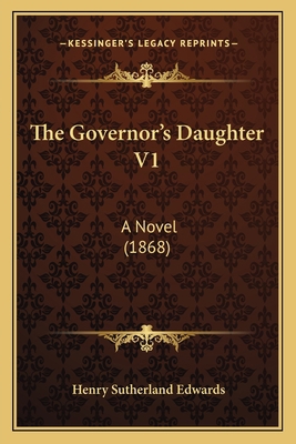 The Governor's Daughter V1: A Novel (1868) 1165678217 Book Cover