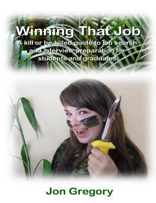 Winning That Job: A kill or be-killed guide to ... 0957576919 Book Cover