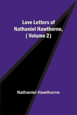 Love Letters of Nathaniel Hawthorne, ( Volume 2) 9357390294 Book Cover
