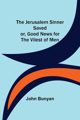 The Jerusalem Sinner Saved; or, Good News for t... 9356316112 Book Cover