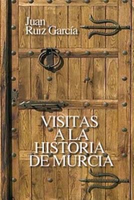 Visitas a la Historia de Murcia [Spanish] 1977810896 Book Cover