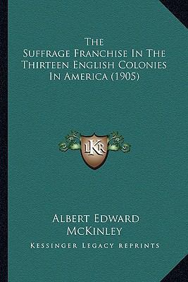 The Suffrage Franchise In The Thirteen English ... 1163920363 Book Cover