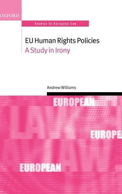 EU Human Rights Policies: A Study in Irony 0199268967 Book Cover