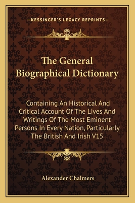 The General Biographical Dictionary: Containing... 1162935871 Book Cover