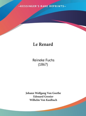 Le Renard: Reineke Fuchs (1867) [French] 1162161868 Book Cover