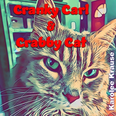 Cranky Carl & Crabby Cat B0DFMCXK2R Book Cover