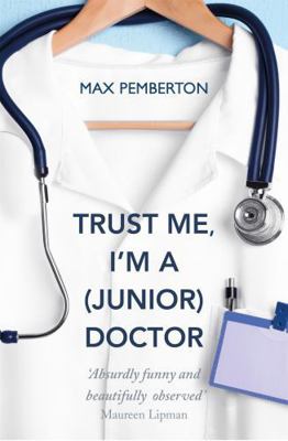 Trust Me, I'm a (Junior) Doctor. Max Pemberton 0340962054 Book Cover