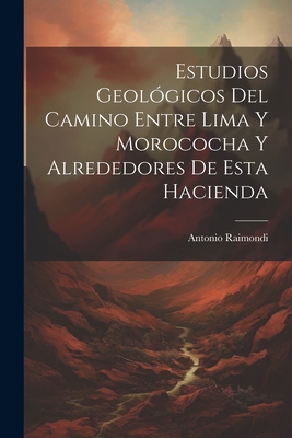 Estudios Geológicos Del Camino Entre Lima Y Mor... [Spanish] 102134964X Book Cover