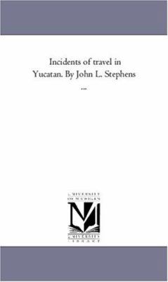 Incidents of Travel in Yucatan. by John L. Step... 1425556477 Book Cover