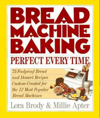 Bread Machine Baking: Perfect Every Time 0688118437 Book Cover