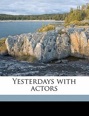 Yesterdays with Actors 1178190978 Book Cover