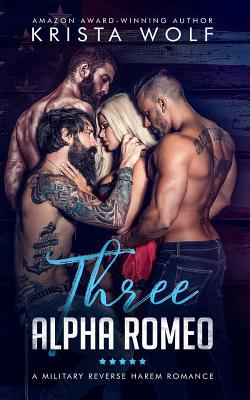 Three Alpha Romeo - A Military Reverse Harem Ro... 1099588006 Book Cover