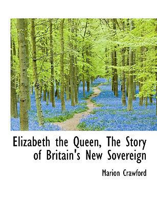 Elizabeth the Queen, the Story of Britain's New... [Large Print] 1115218204 Book Cover