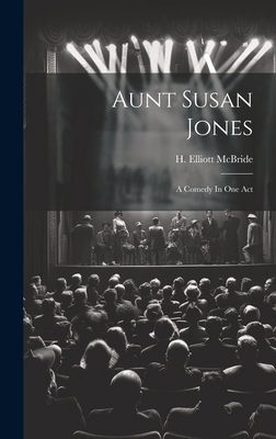 Aunt Susan Jones: A Comedy In One Act 1020212659 Book Cover
