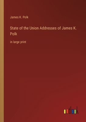 State of the Union Addresses of James K. Polk: ... 3368337580 Book Cover