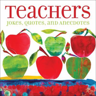 Teachers: Jokes, Quotes, and Anecdotes 144945674X Book Cover