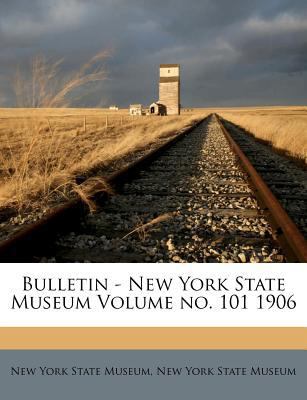 Bulletin - New York State Museum Volume No. 101... 1247425908 Book Cover