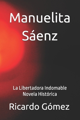 Manuelita Sáenz: La Libertadora Indomable [Spanish]            Book Cover