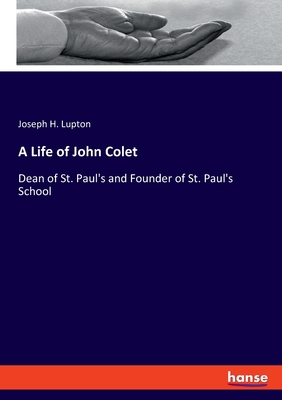 A Life of John Colet: Dean of St. Paul's and Fo... 3337848400 Book Cover
