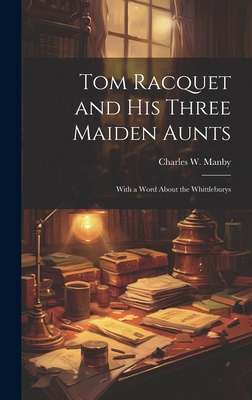 Tom Racquet and his Three Maiden Aunts; With a ... 101977939X Book Cover