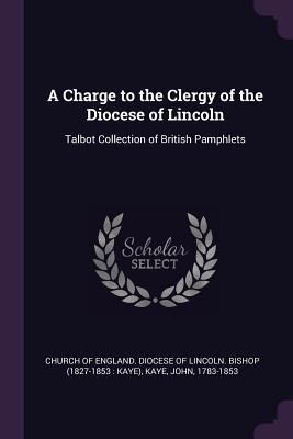 A Charge to the Clergy of the Diocese of Lincol... 1378845358 Book Cover