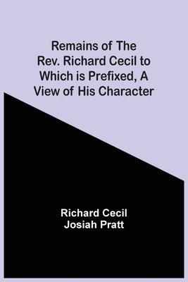 Remains Of The Rev. Richard Cecil To Which Is P... 9354502261 Book Cover