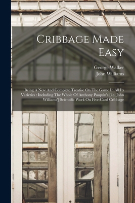 Cribbage Made Easy: Being A New And Complete Tr... 1015898815 Book Cover