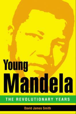 Young Mandela: The Revolutionary Years 0316035483 Book Cover