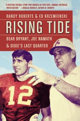 Rising Tide: Bear Bryant, Joe Namath, and Dixie... 1455526320 Book Cover