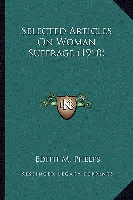 Selected Articles On Woman Suffrage (1910) 1164179322 Book Cover