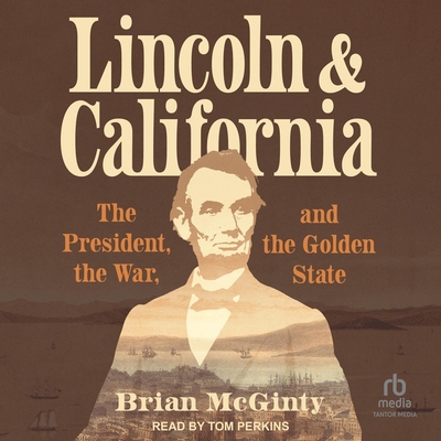 Lincoln and California: The President, the War,... B0CW4ZX8NK Book Cover