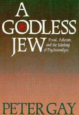 A Godless Jew: Freud, Atheism, and the Making o... 0300040083 Book Cover