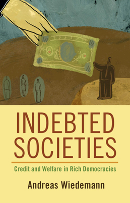 Indebted Societies: Credit and Welfare in Rich ... 110897158X Book Cover