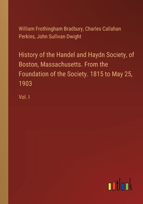 History of the Handel and Haydn Society, of Bos... 3385311403 Book Cover