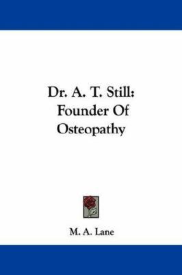 Dr. A. T. Still: Founder Of Osteopathy 1432520113 Book Cover
