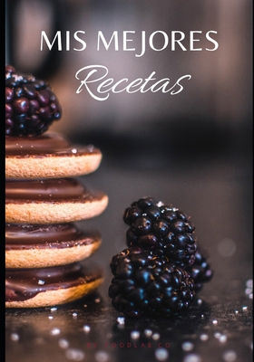 MIS Mejores Recetas: 100 p�ginas para escribir todos sus platos y pasteles favoritos B084QJYBHF Book Cover
