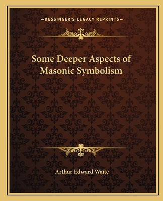 Some Deeper Aspects of Masonic Symbolism 116256301X Book Cover