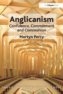 Anglicanism: Confidence, Commitment and Communion 1409470369 Book Cover