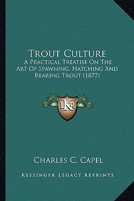 Trout Culture: A Practical Treatise On The Art ... 1163931535 Book Cover