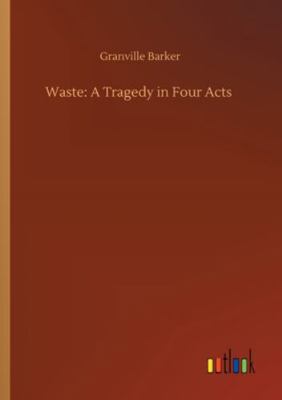 Waste: A Tragedy in Four Acts 3752308966 Book Cover