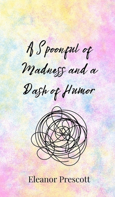 A Spoonful of Madness and a Dash of Humor 3690850223 Book Cover