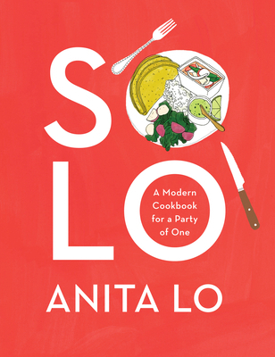 Solo: A Modern Cookbook for a Party of One 0451493605 Book Cover