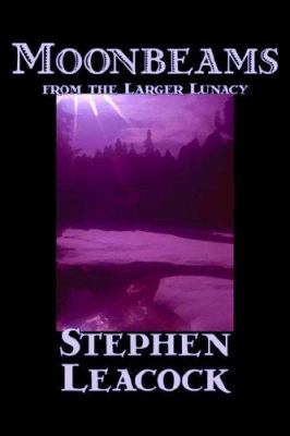 Moonbeams from the Larger Lunacy by Stephen Lea... 1598182870 Book Cover