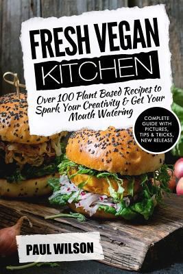 Paperback Fresh Vegan Kitchen: over 100 Plant-Based Recipes to Spark Your Creativity and Get Your Mouth Watering Book