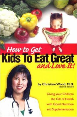 How to Get Kids to Eat Great 1580000975 Book Cover