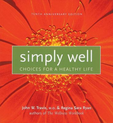 Simply Well: Choices for a Healthy Life 1580082920 Book Cover