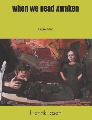 When We Dead Awaken: Large Print 1691156760 Book Cover